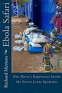 Ebola Safari: One Nurses Experience Inside the Sierra Leone Epidemic (Paperback)