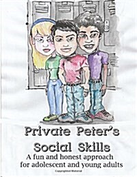 Private Peters Social Skills: A Fun and Honest Approach for Adolescent and Young Adults (Paperback)