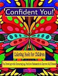 Confident You! Coloring Book for Children: Fun Drawings with Encouraging, Positive Statements to Improve Self-Esteem (Paperback)