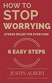 How to Stop Worrying - Stress Relief for Everyone: Stress Management for Life: Stress Management Techniques (Paperback)