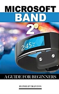 Microsoft Band 2: A Guide for Beginners (Paperback)