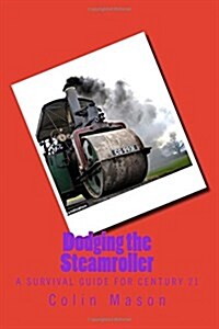 Dodging the Steamroller: A Survival Guide for Century 21 (Paperback)