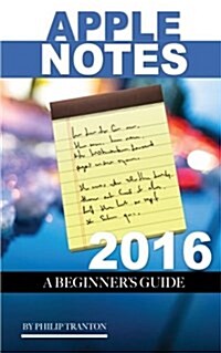 Apple Notes 2016: A Beginners Guide (Paperback)