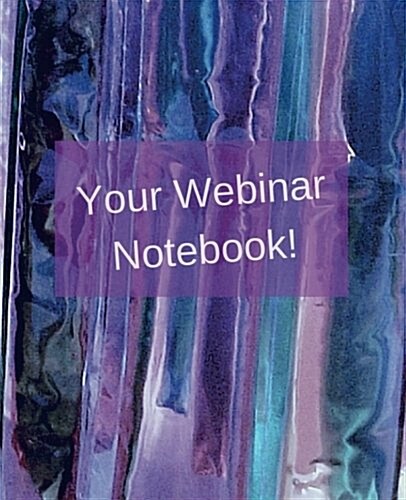 Your Webinar Notebook! Vol. 4: A Webinar Notebook Journal Planner Diary (Paperback)