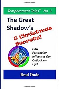 The Great Shadows Five Christmas Secrets: How Personality Influences Our Outlook on Life! (Paperback)