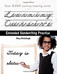 Learning Cursive: Extended Handwriting Practice: With Over 8,500 Cursive Tracing Units (Paperback)