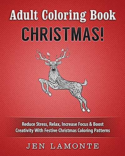 Adult Coloring Book: Christmas! Reduce Stress, Relax, Increase Focus & Boost Creativity with Festive Christmas Coloring Patterns (Paperback)