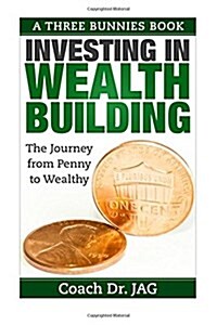 Investing in Wealth Building: The Journey from Penny to Wealthy (Paperback)