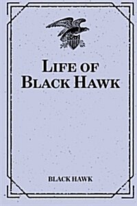 Life of Black Hawk (Paperback)