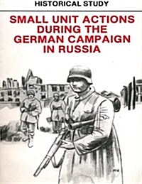 Historical Study: Small Unit Actions During the German Campaign in Russia (Paperback)