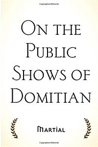 On the Public Shows of Domitian (Paperback)