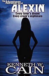The Adventures of Alexin: Every Lovers Dream. Every Crooks Nightmare. (Paperback)