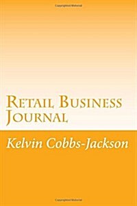Retail Business Journal: Journal for Managers & Key Holders in a Retail Store (Paperback)