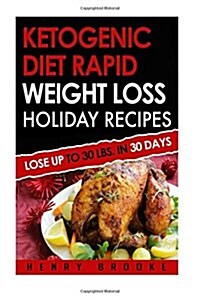 Ketogenic Diet: Rapid Weight Loss Holiday Recipes (Paperback)