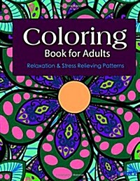 Coloring Books For Adults 10: Coloring Books for Grownups: Stress Relieving Patterns (Paperback)