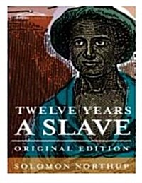Twelve Years a Slave: The Thrilling Story of a Free Colored Man, Kidnapped in Washington in 1841 ... Reclaimed by State Authority from a Cot (Paperback)