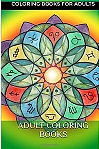 Adult Coloring Books: A Coloring Book for Adults Featuring Mandalas and Henna Inspired Colorama and Antistress Patterns (Paperback)