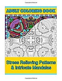 Adult Coloring Book: Stress Relieving Patterns & Intricate Mandalas (Paperback)