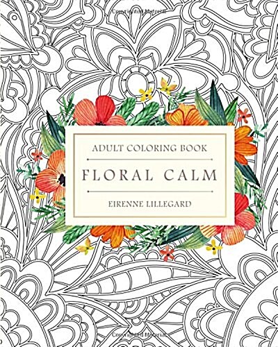 Floral Calm Adult Coloring Book: Artfully Designed Floral Creations (Paperback)