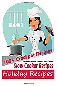 Slow Cooker Recipes - Holiday Recipes - 100+ Crockpot Recipes (Paperback)