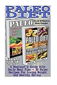 Paleo Diet Box Set 2 in 1: A Beginners Guide with Daily Meal Plan + 30 Paleo Recipes for Losing Weight and Healthy Eating: Paleo Diet, Anti Infl (Paperback)