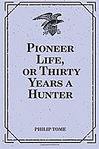 Pioneer Life, or Thirty Years a Hunter (Paperback)