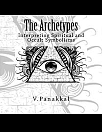 The Archetypes: Interpreting Spiritual and Occult Symbolisms (Paperback)