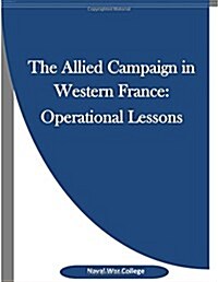 The Allied Campaign in Western France: Operational Lessons (Paperback)