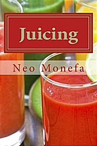 Juicing: The Ultimate Guide to Juicing for Weight Loss & Detox (Paperback)