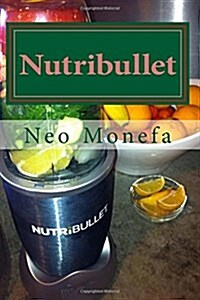 Nutribullet: The Ultimate Nutribullet Smoothie Recipe Guide for Weight Loss, Anti-Aging & Detox (Paperback)