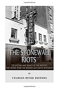 The Stonewall Riots: The History and Legacy of the Protests That Helped Spark the Modern Gay Rights Movement (Paperback)