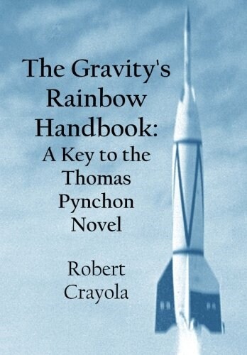 The Gravitys Rainbow Handbook: A Key to the Thomas Pynchon Novel (Paperback)