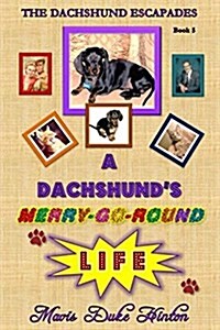 A Dachshunds Merry-Go-Round Life (Paperback)