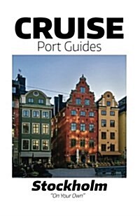 Cruise Port Guides - Stockholm: Stockholm on Your Own (Paperback)