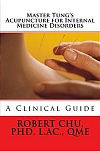 Master Tungs Acupuncture for Internal Medicine Disorders (Paperback)