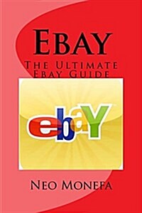 Ebay: The Ultimate Ebay Guide (Paperback)