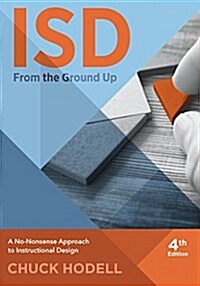 Isd from the Ground Up, 4th Edition: A No-Nonsense Approach to Instructional Design (Paperback, 4)