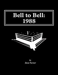 Bell to Bell: 1988: Televised Results from Wrestlings Flagship Shows (Paperback)