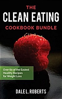 The Clean Eating Cookbook Bundle: Over 60 of the Easiest Healthy Recipes for Weight Loss (Paperback)