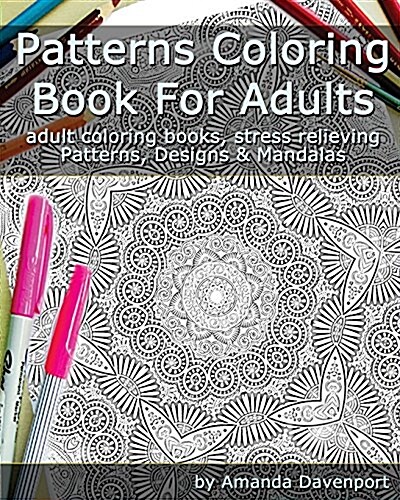 Patterns Coloring Book for Adults: Adult Coloring Books, Stress Relieving Patterns, Designs and Mandalas (Paperback)