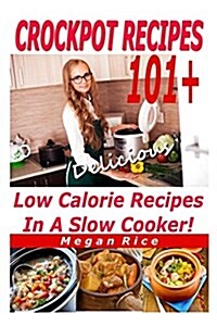 Crockpot Recipes 100+ Low Calorie Recipes in a Slow Cooker (Paperback)