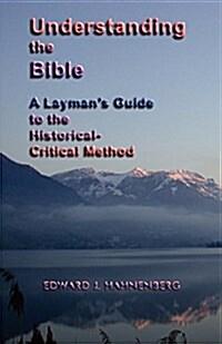Understanding the Bible: A Laymans Guide to the Historical-Critical Method (Paperback)