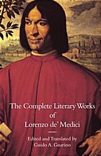 The Complete Literary Works of Lorenzo de Medici, The Magnificent (Paperback)