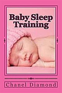 Baby Sleep Training: The Ultimate Sleep Training for Babies Guide (Paperback)