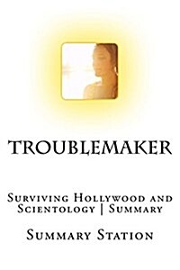 Troublemaker: Surviving Hollywood and Scientology - Summary (Paperback)