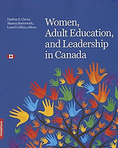 Women, Adult Education, and Leadership in Canada: Inspiration. Passion. Commitment. (Mass Market Paperback)