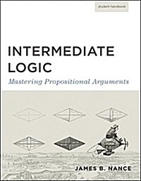 Intermediate Logic (Student Edition): Mastering Propositional Arguments (Paperback, 3)