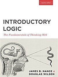 Introductory Logic (Teacher Edition): The Fundamentals of Thinking Well (Teacher Edition) (Paperback, 5)