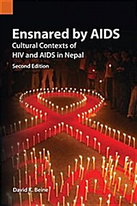 Ensnared by AIDS: Cultural Contexts of HIV and AIDS in Nepal (Paperback, 2)