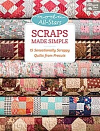 Moda All-Stars - Scraps Made Simple: 15 Sensationally Scrappy Quilts from Precuts (Paperback)